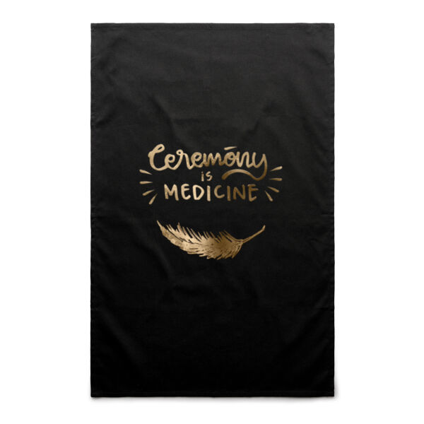 Tea Towel ~ Ceremony is Medicine Thumbnail